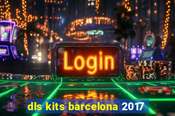 dls kits barcelona 2017